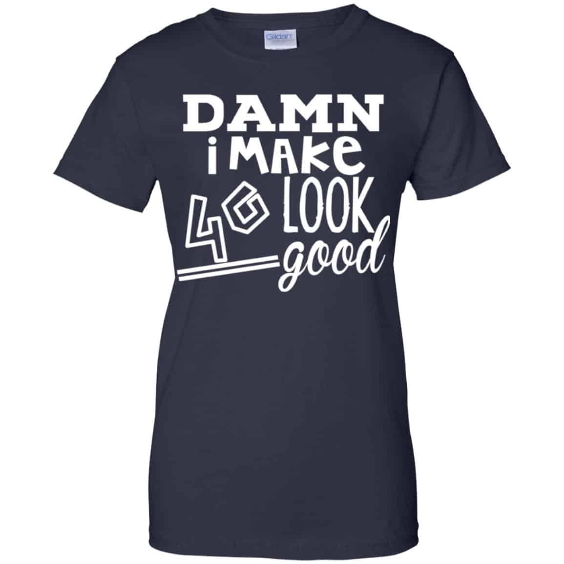 Damn I Make 40 Look Good T-Shirts, Hoodie, Tank