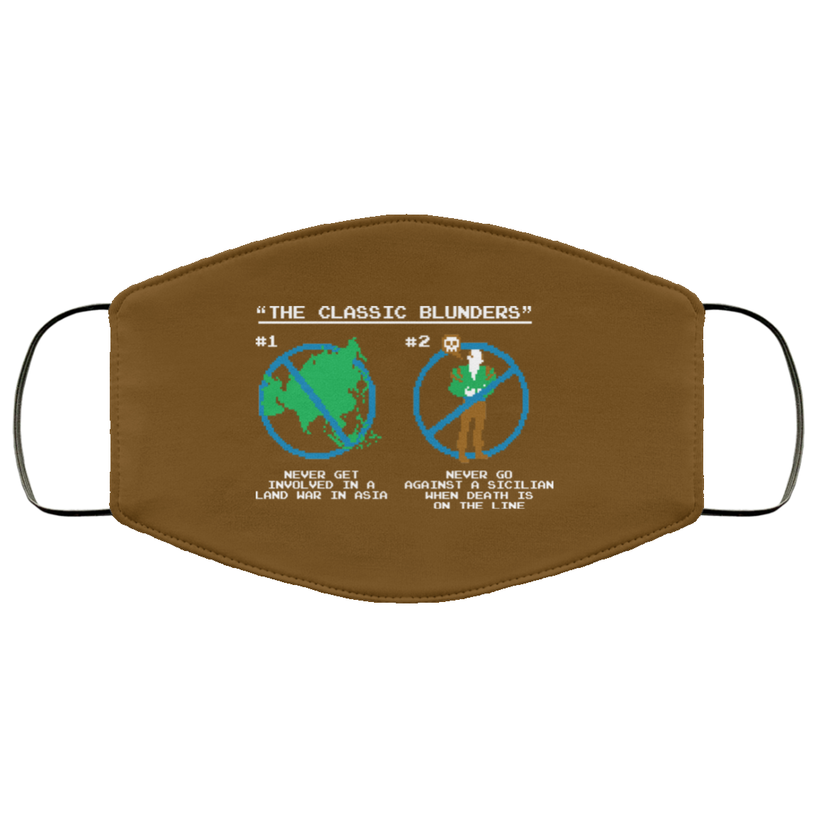 The Classic Blunders Never Get Involved In A Land War In Asia Never Go Against A Sicilian When Death Is On The Line Face Mask