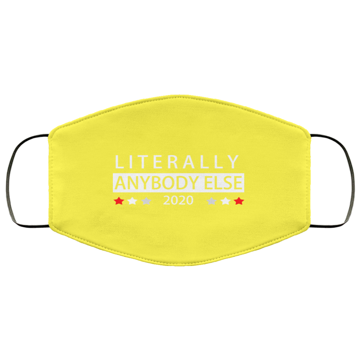Literally Anybody Else 2020 President Face Mask