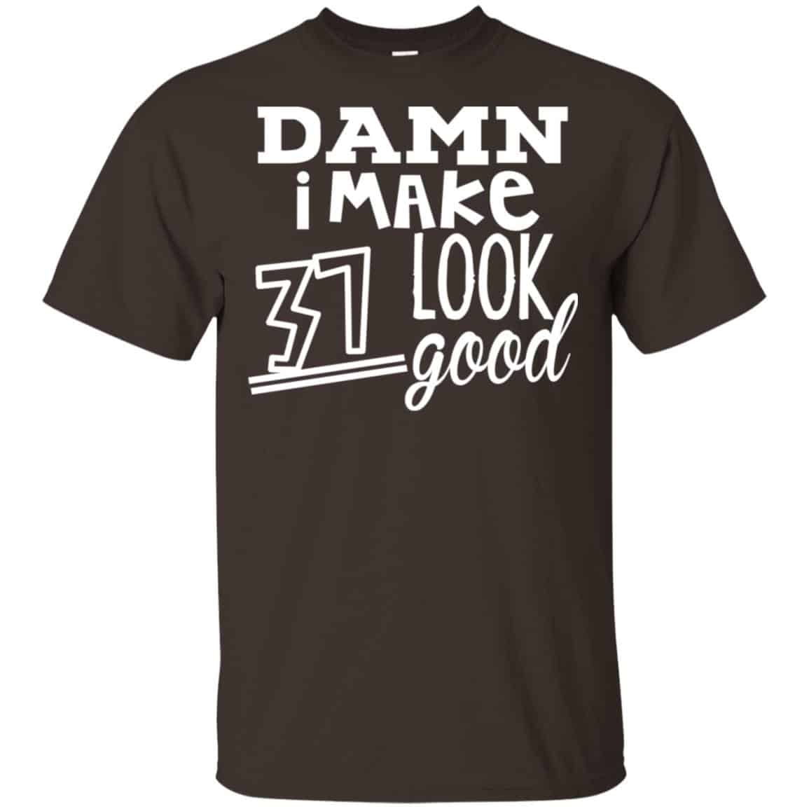 Damn I Make 37 Look Good T-Shirts, Hoodie, Tank