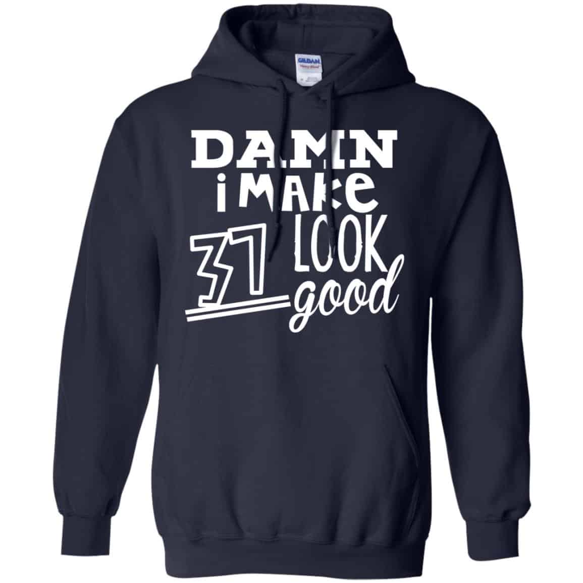 Damn I Make 37 Look Good T-Shirts, Hoodie, Tank
