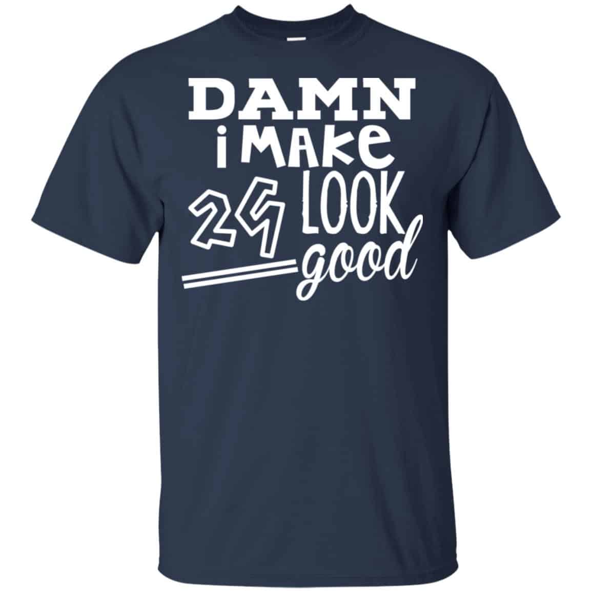 Damn I Make 29 Look Good T-Shirts, Hoodie, Tank