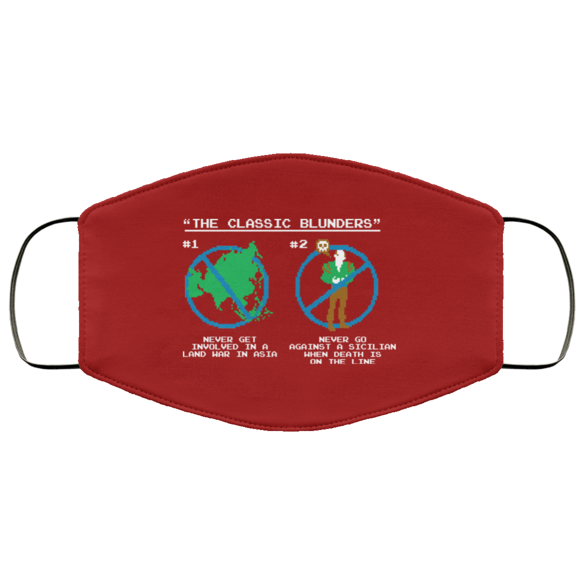 The Classic Blunders Never Get Involved In A Land War In Asia Never Go Against A Sicilian When Death Is On The Line Face Mask
