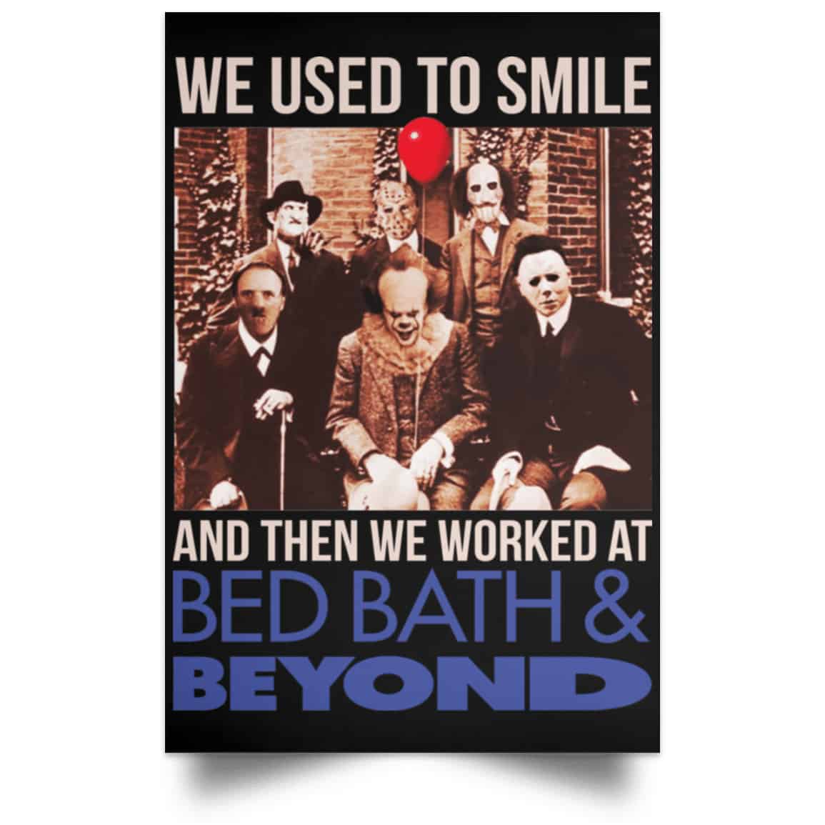 We Used To Smile And Then We Worked At Bed Bath & Beyond Posters