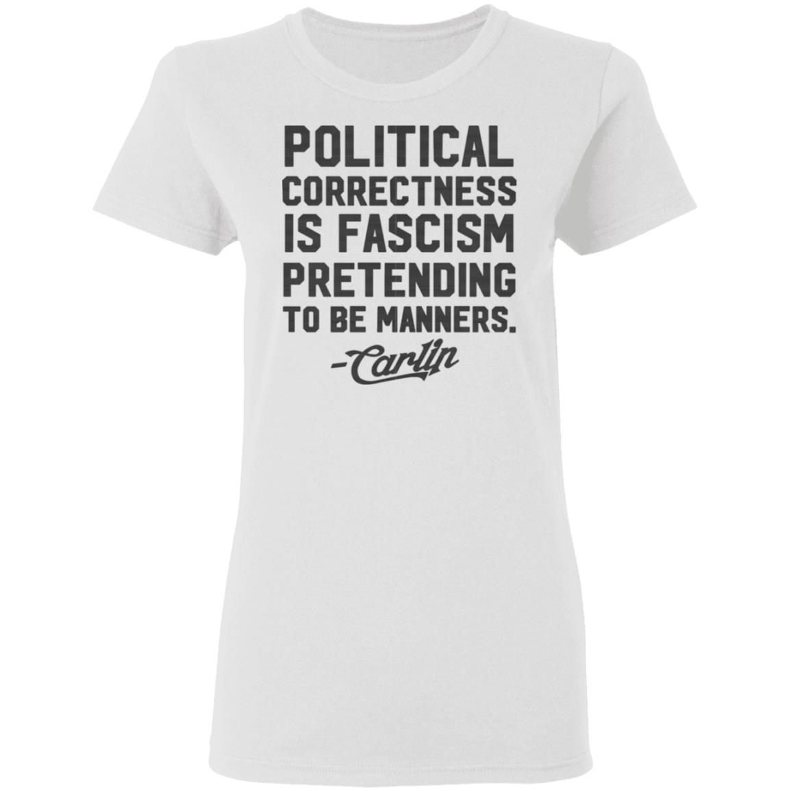 George Carlin Political Correctness Is Fascism Pretending To Be Manners Shirt, Hoodie, Tank