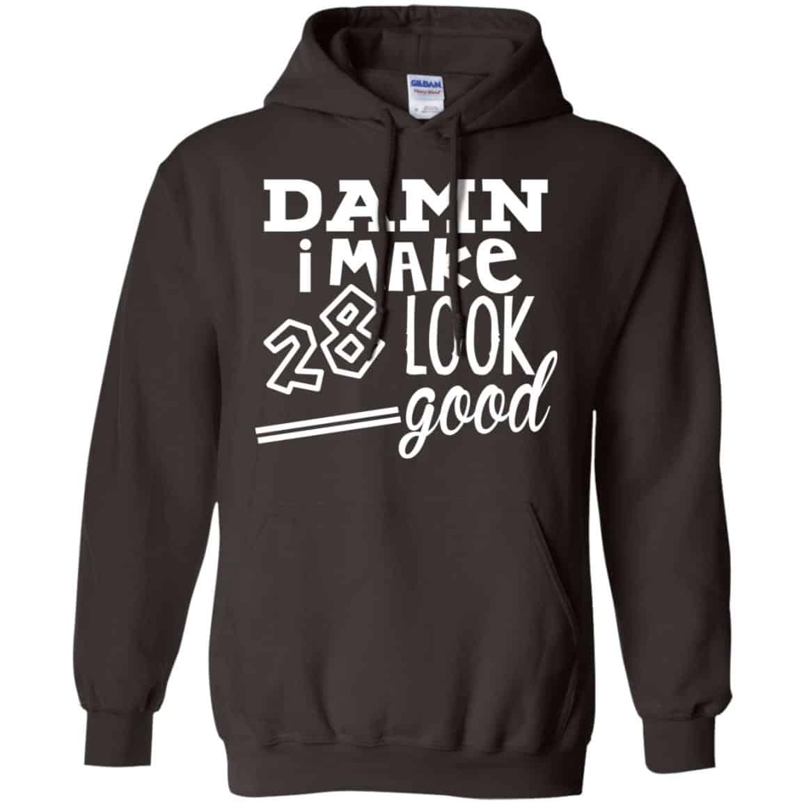 Damn I Make 28 Look Good T-Shirts, Hoodie, Tank