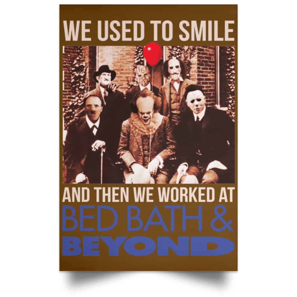 We Used To Smile And Then We Worked At Bed Bath & Beyond Posters