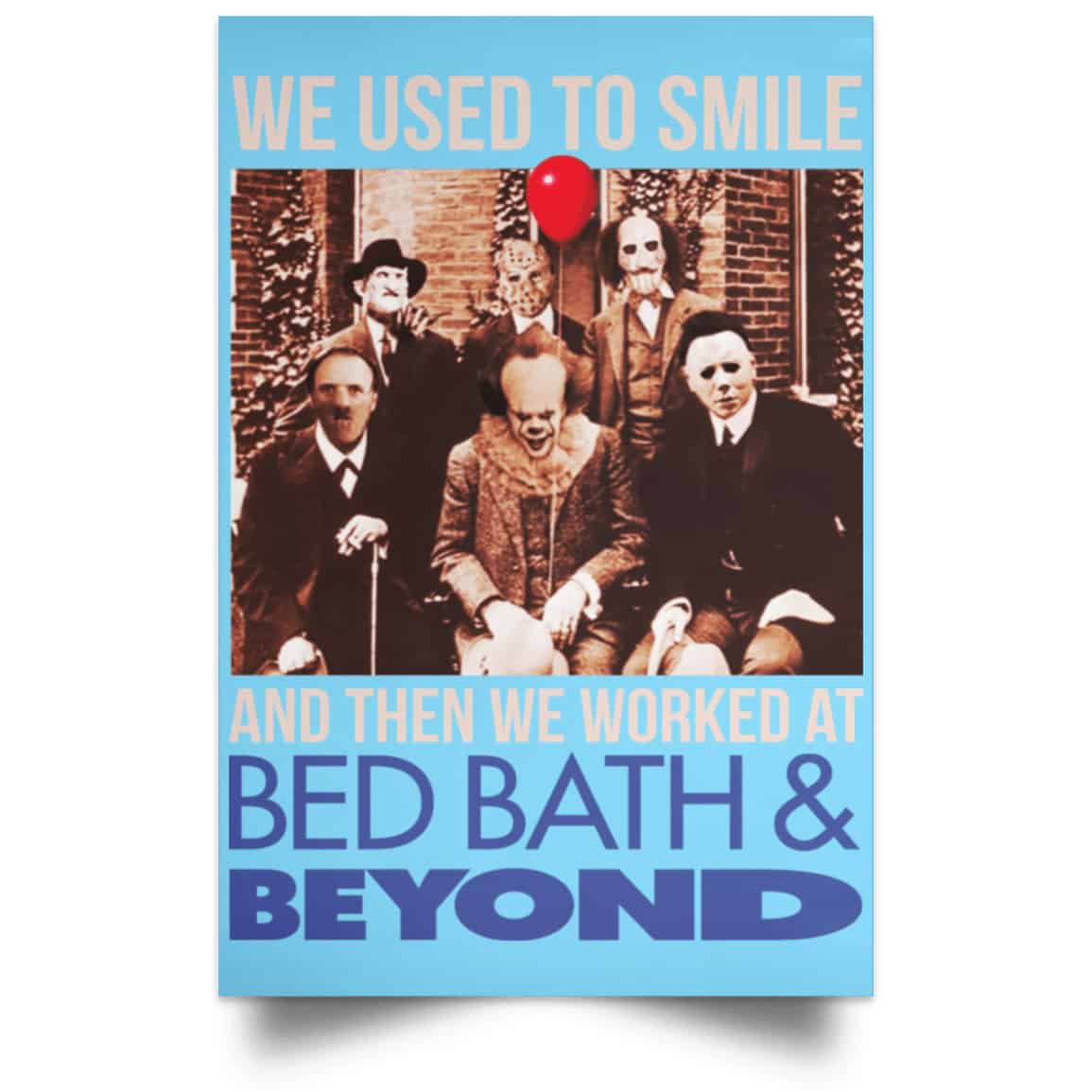 We Used To Smile And Then We Worked At Bed Bath & Beyond Posters