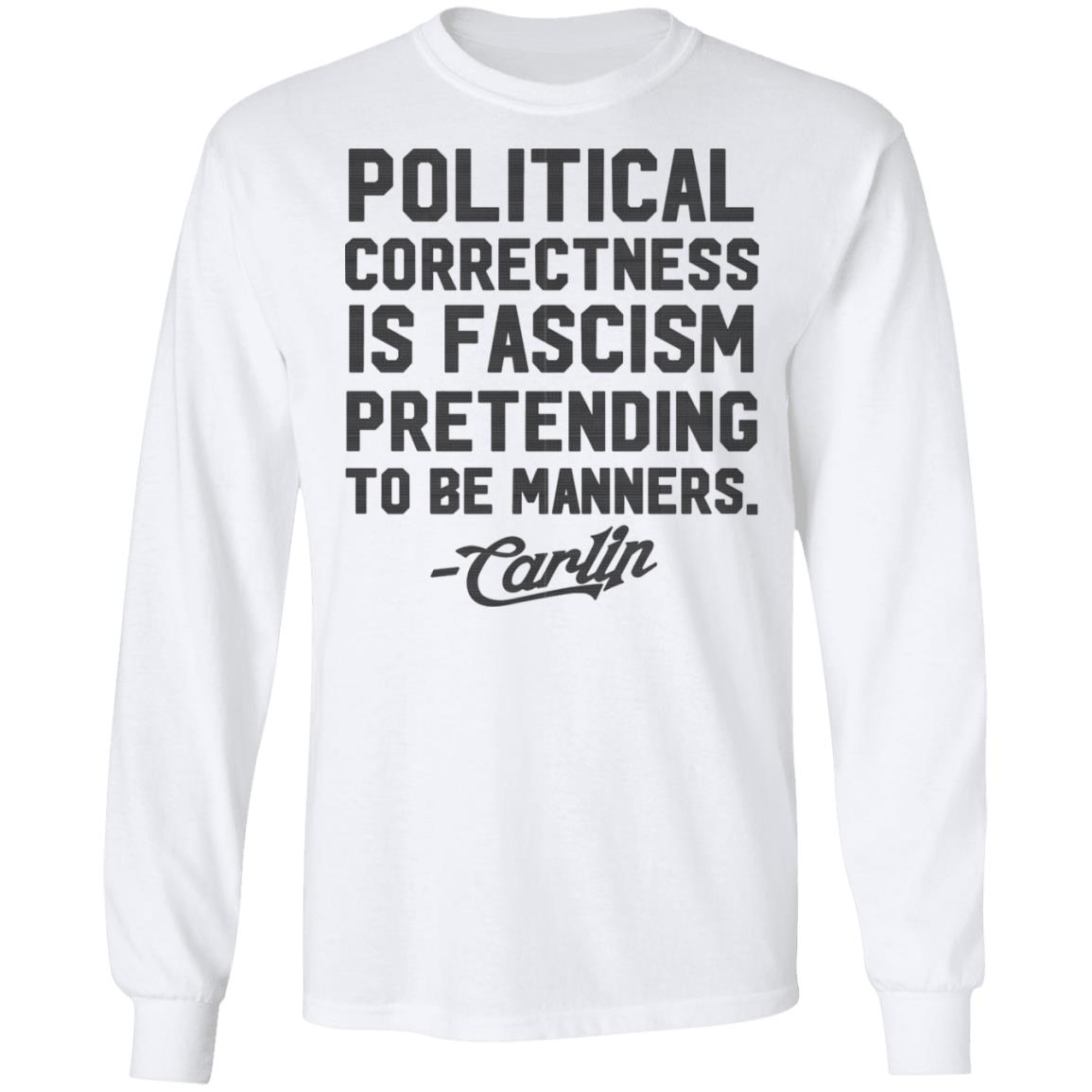 George Carlin Political Correctness Is Fascism Pretending To Be Manners Shirt, Hoodie, Tank