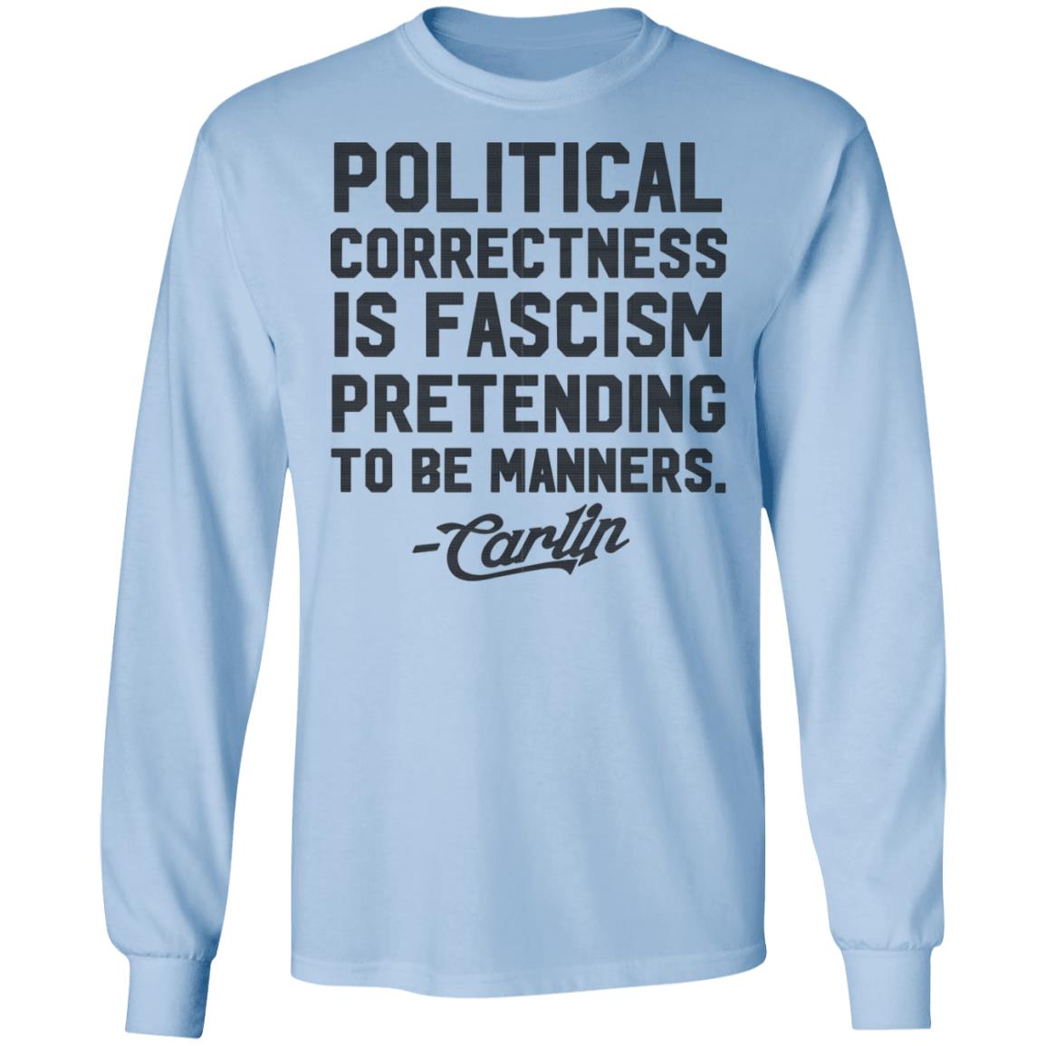 George Carlin Political Correctness Is Fascism Pretending To Be Manners Shirt, Hoodie, Tank
