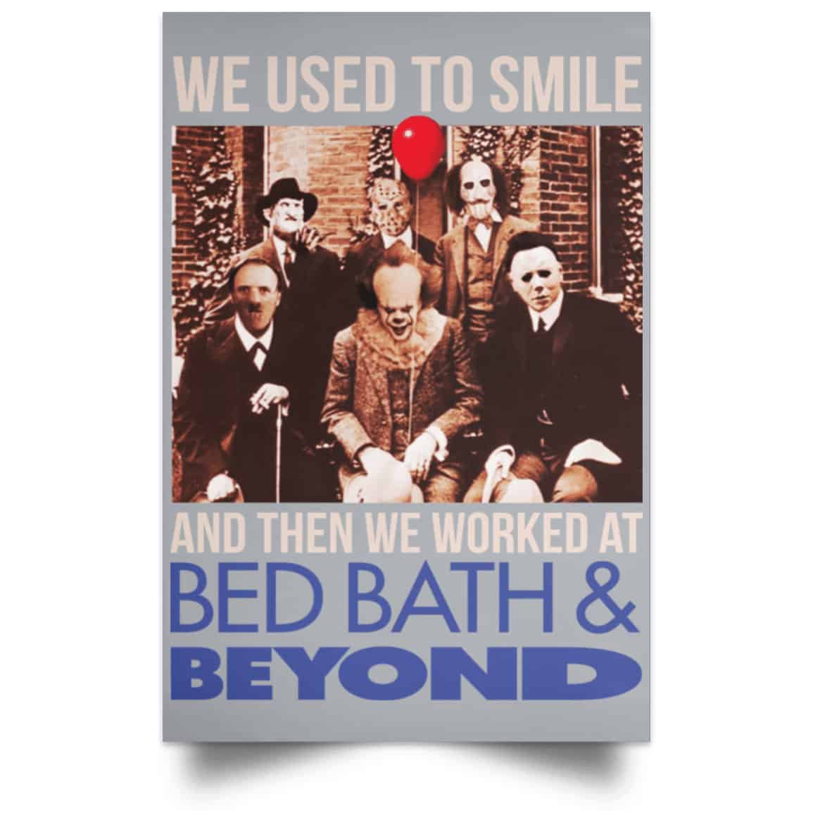 We Used To Smile And Then We Worked At Bed Bath & Beyond Posters