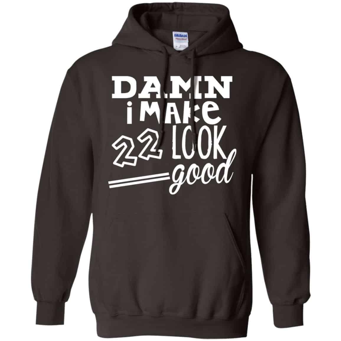 Damn I Make 22 Look Good T-Shirts, Hoodie, Tank