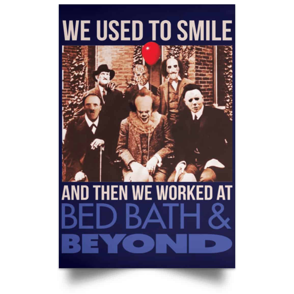 We Used To Smile And Then We Worked At Bed Bath & Beyond Posters