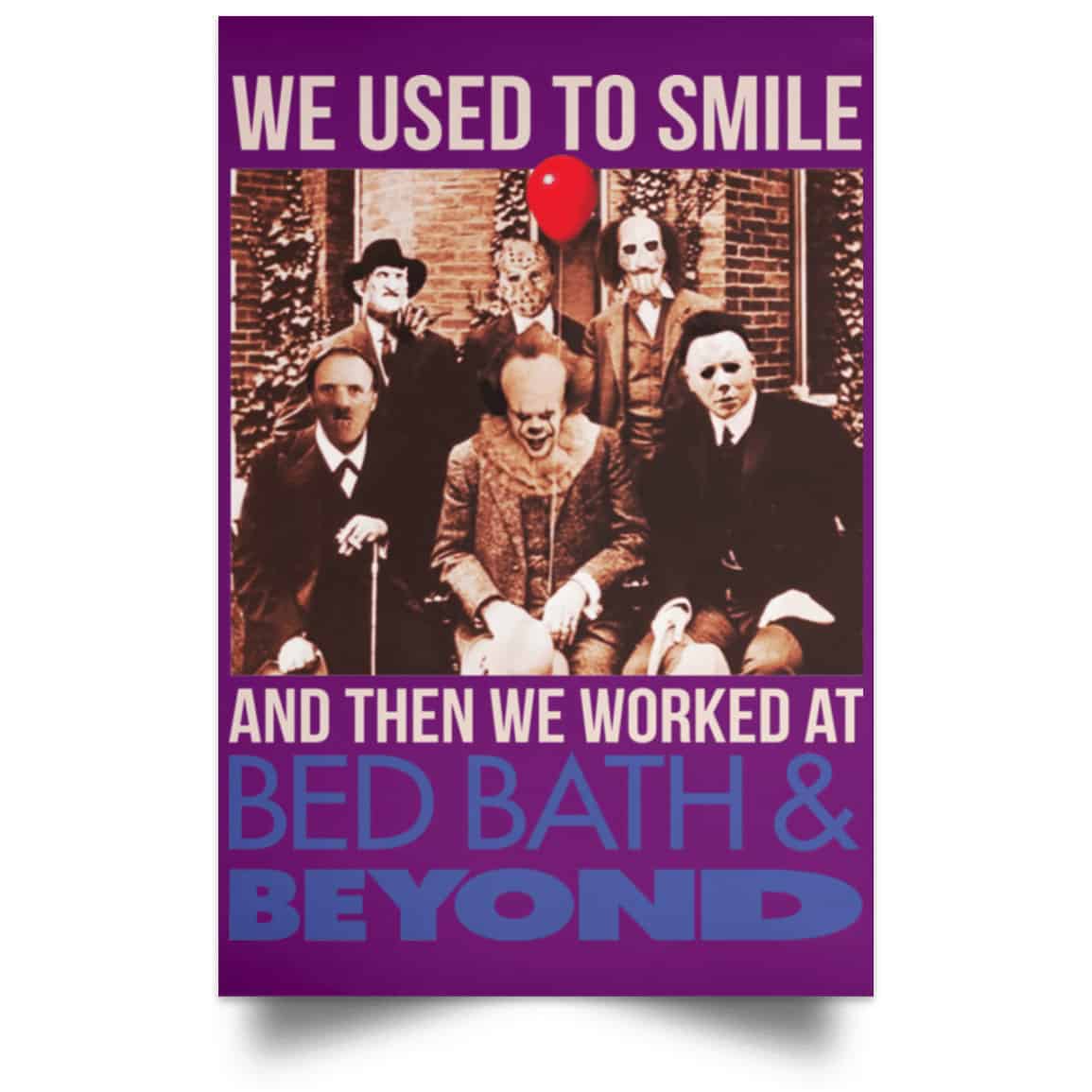 We Used To Smile And Then We Worked At Bed Bath & Beyond Posters