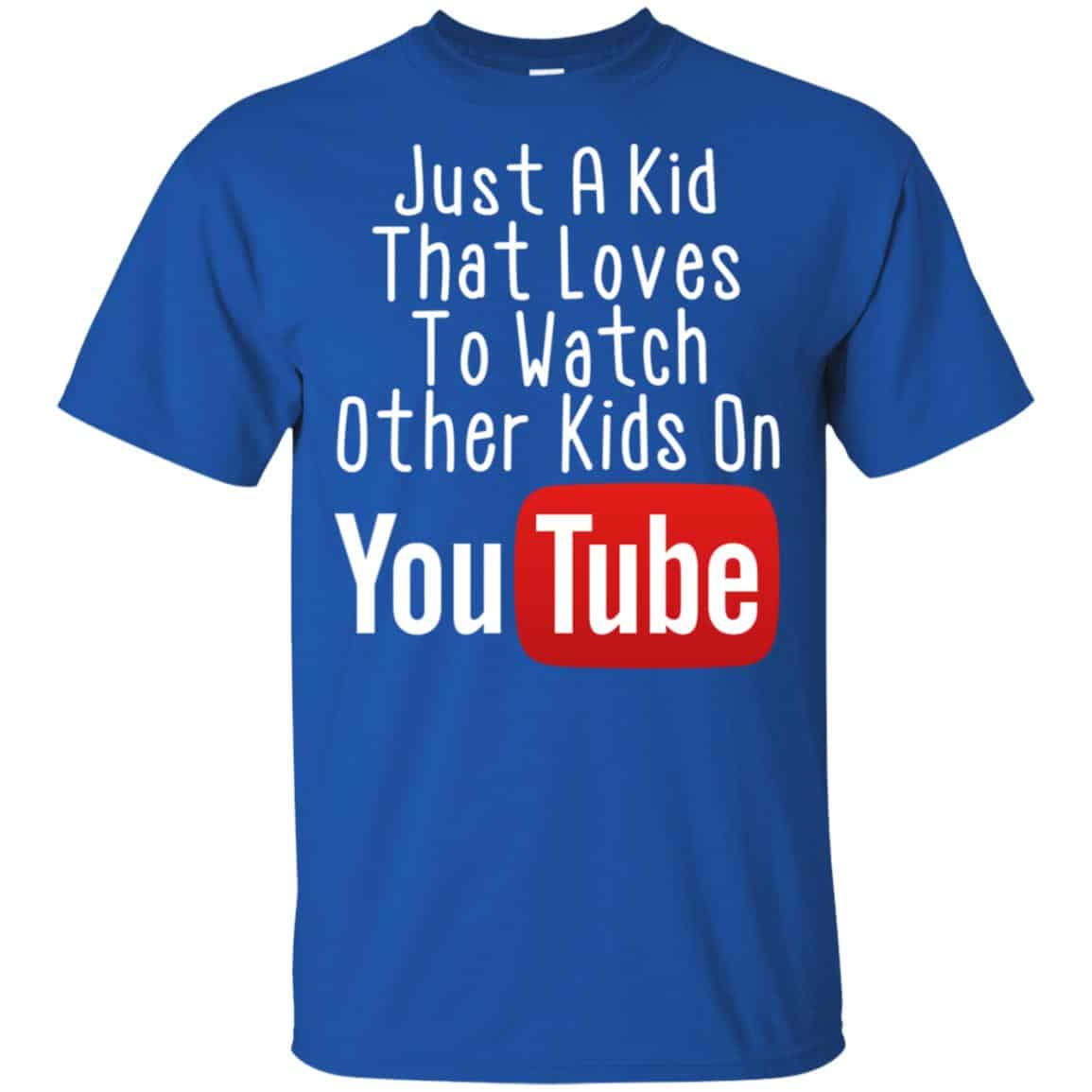 Just A Kid That Loves To Watch Other Kids On Youtube Shirt