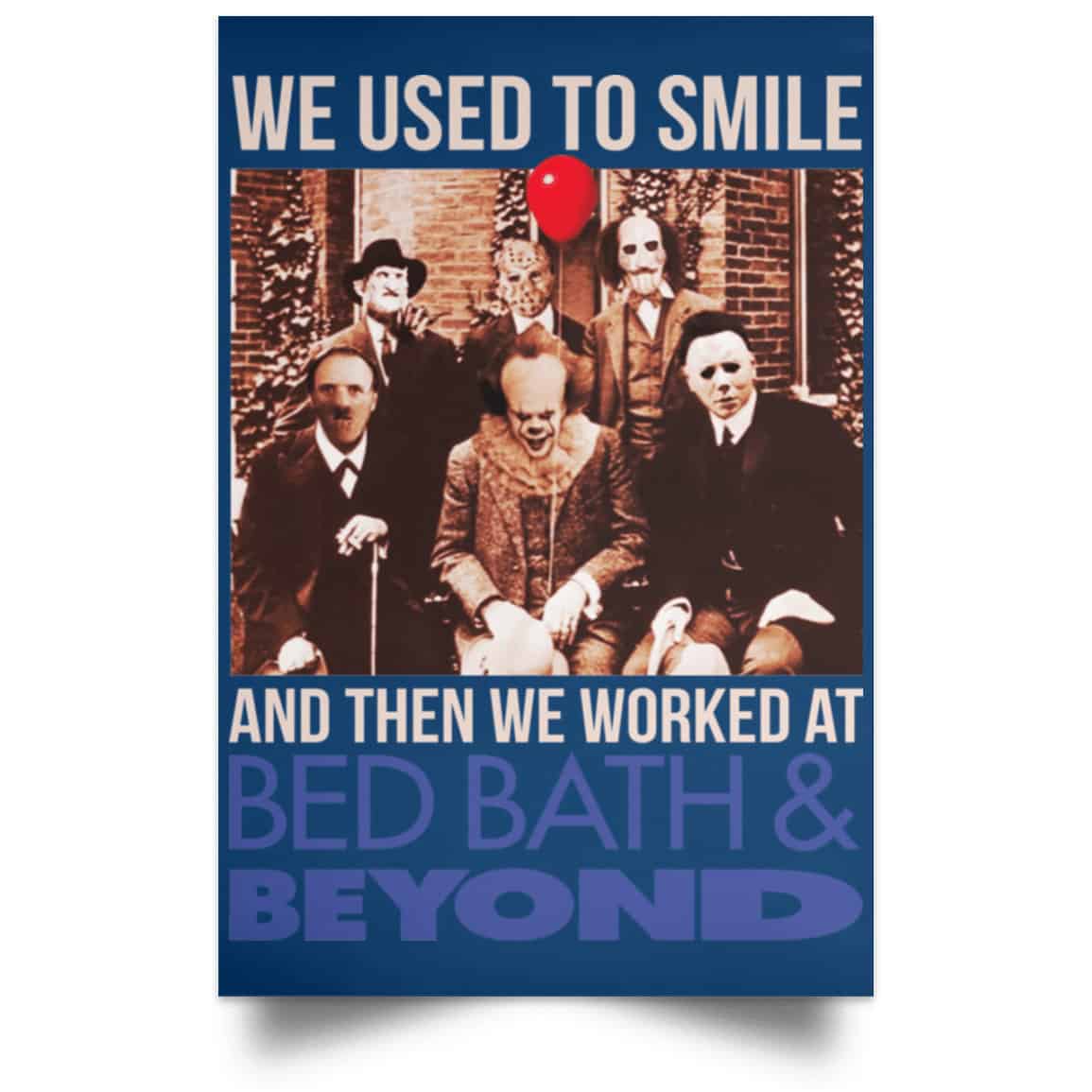 We Used To Smile And Then We Worked At Bed Bath & Beyond Posters