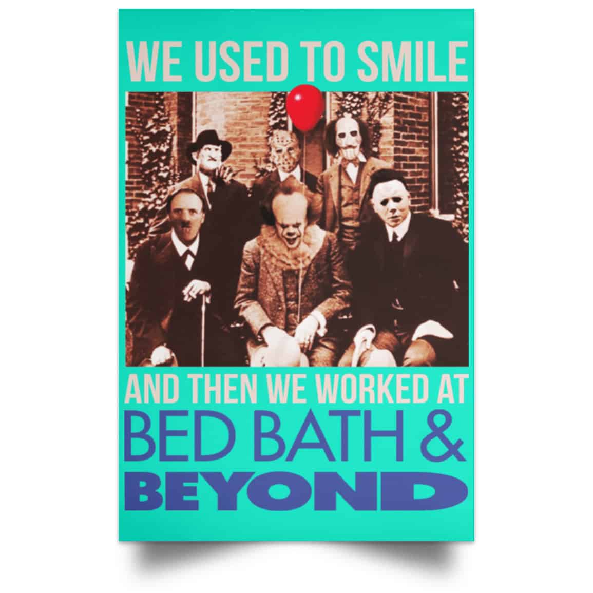 We Used To Smile And Then We Worked At Bed Bath & Beyond Posters