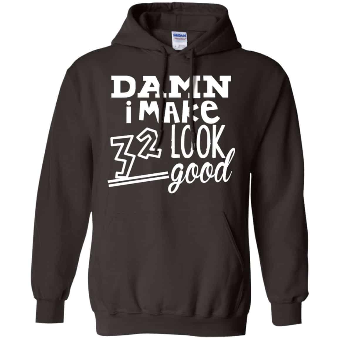 Damn I Make 32 Look Good T-Shirts, Hoodie, Tank
