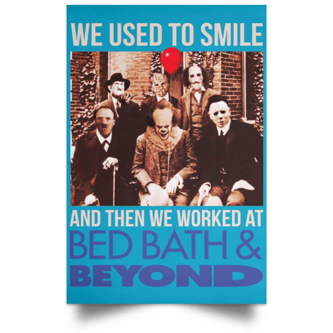 We Used To Smile And Then We Worked At Bed Bath & Beyond Posters