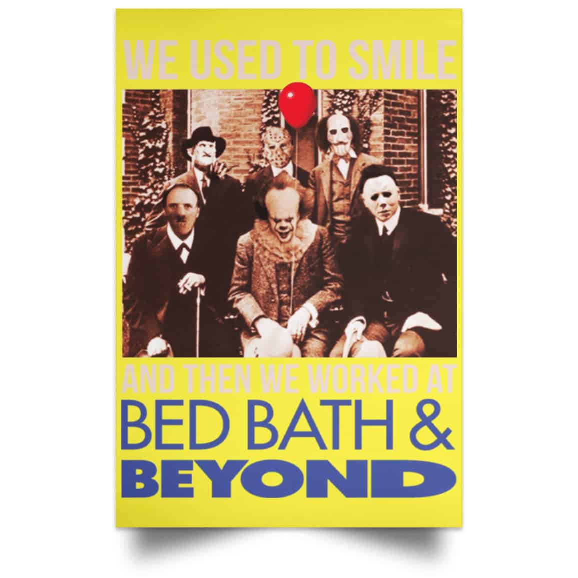 We Used To Smile And Then We Worked At Bed Bath & Beyond Posters