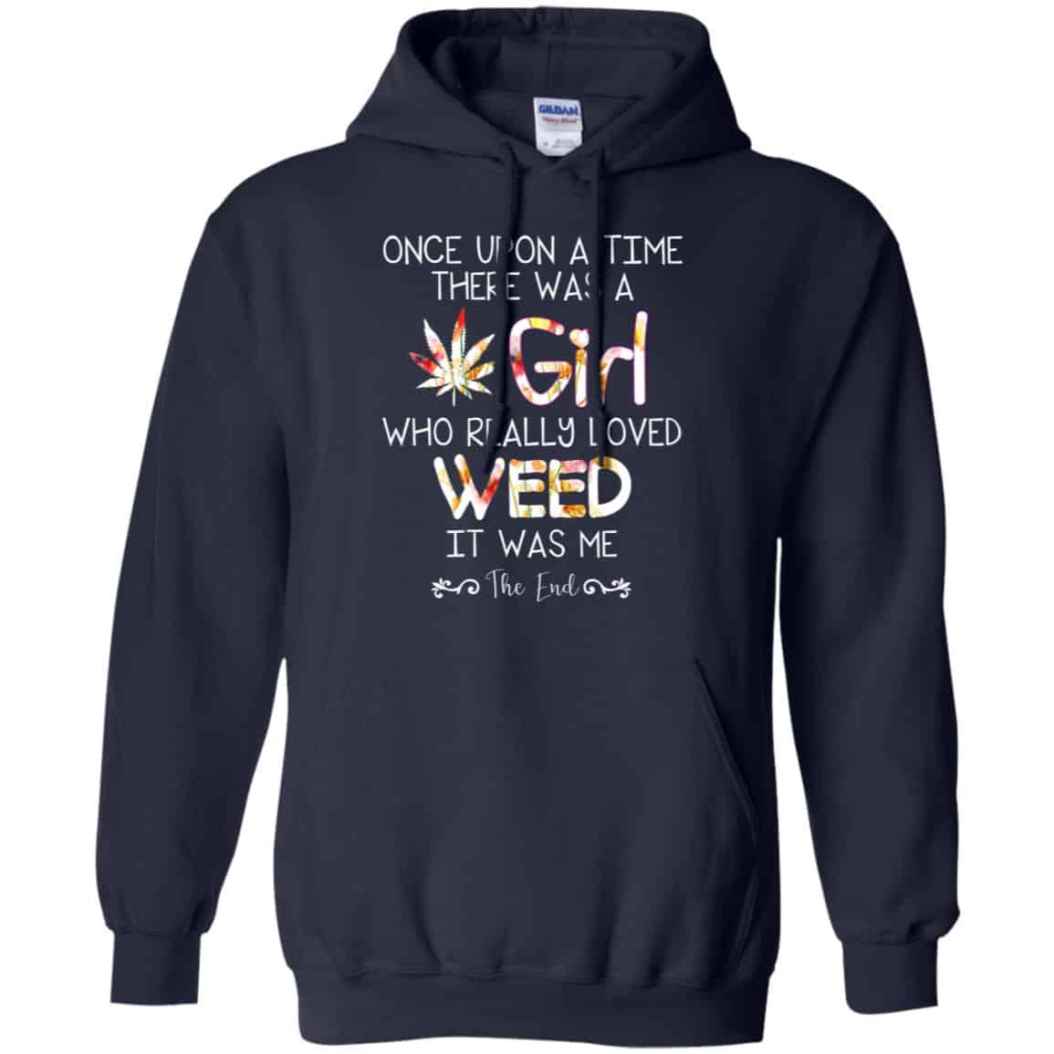 Once Upon A Time There Was A Girl Who Really Loved Weed It Was Me T-Shirts, Hoodie, Tank