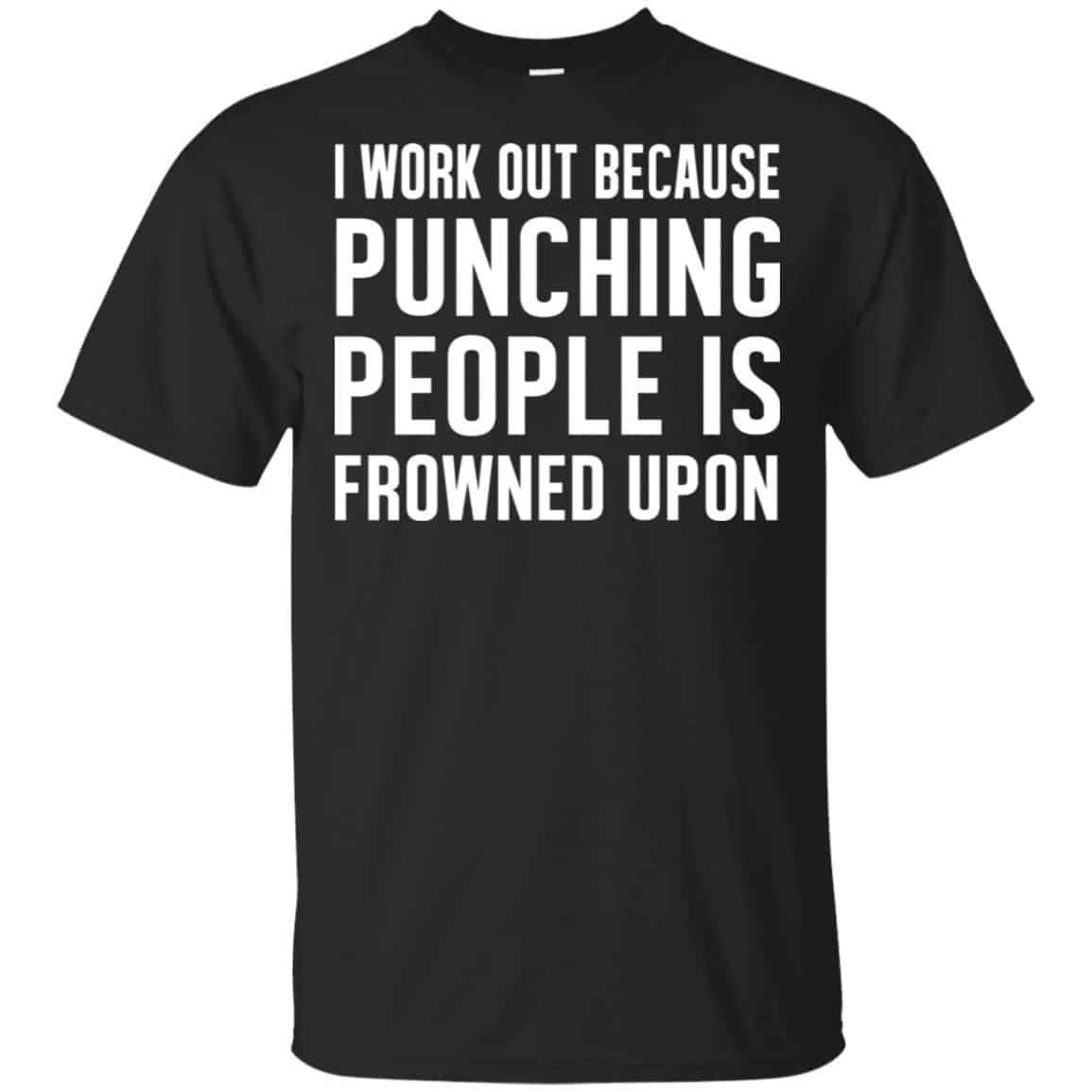 I Work Out Because Punching People Is Frowned Upon Shirt, Hoodie, Tank