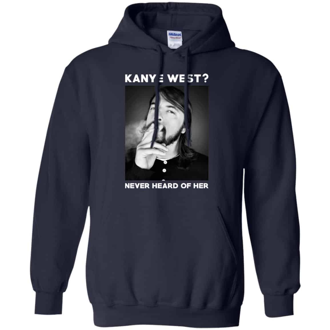 Foo Fighters: Kanye West? Never Heard Of Her – Dave Grohl T-Shirts, Hoodie, Tank