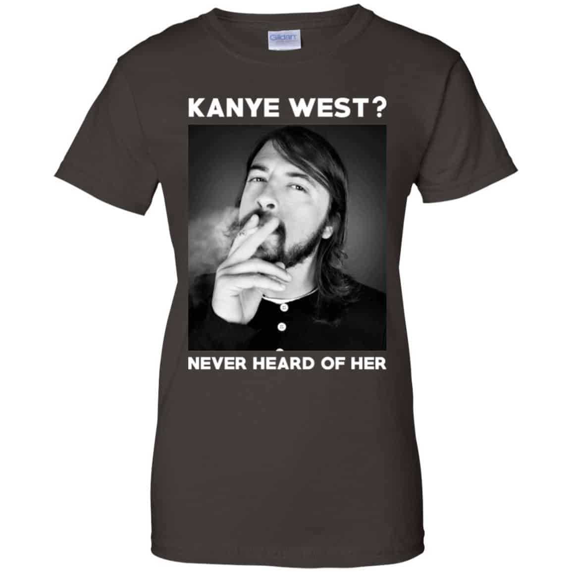 Foo Fighters: Kanye West? Never Heard Of Her – Dave Grohl T-Shirts, Hoodie, Tank