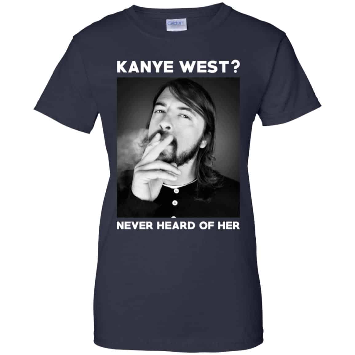 Foo Fighters: Kanye West? Never Heard Of Her – Dave Grohl T-Shirts, Hoodie, Tank