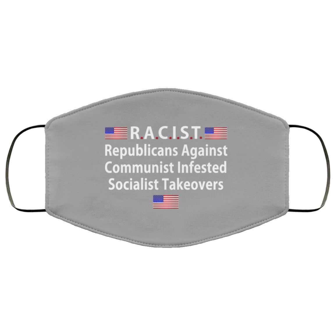 RACIST Republicans Against Communist Infested Socialist Takeovers Face Mask