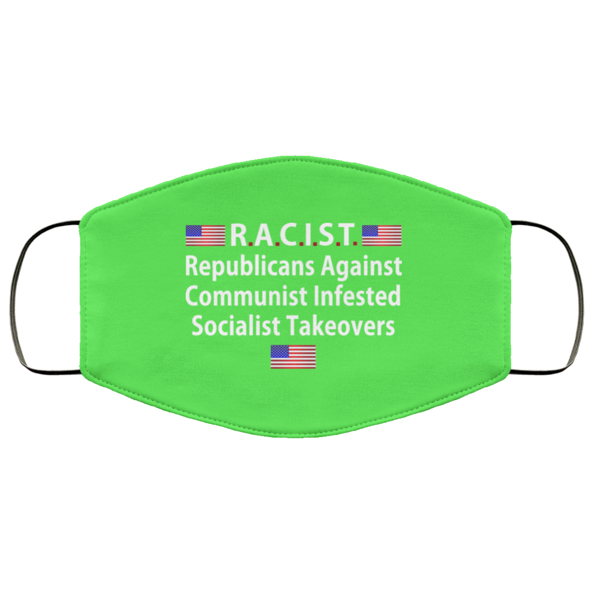 RACIST Republicans Against Communist Infested Socialist Takeovers Face Mask