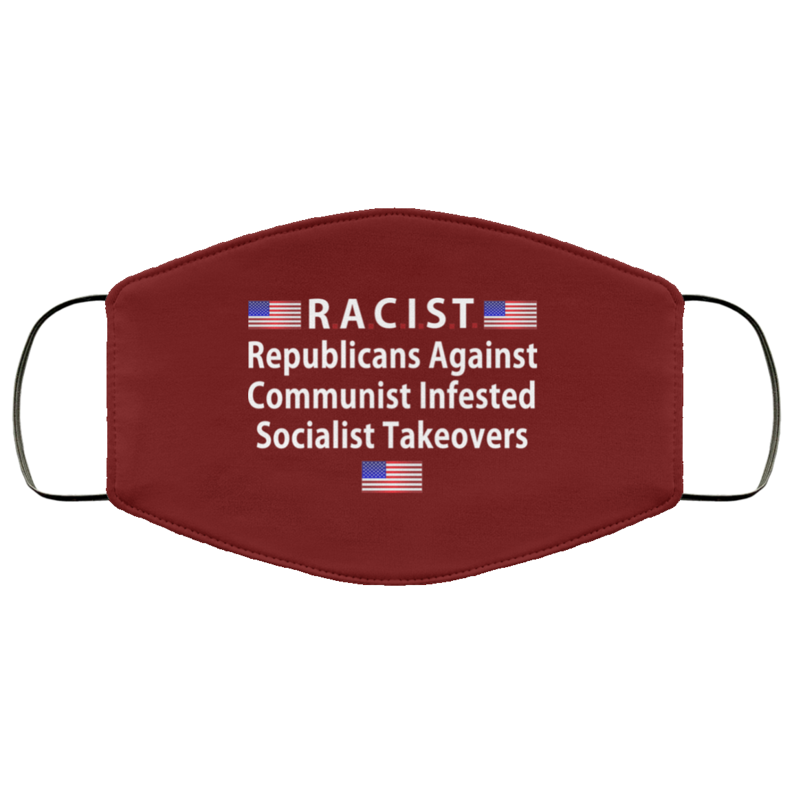 RACIST Republicans Against Communist Infested Socialist Takeovers Face Mask
