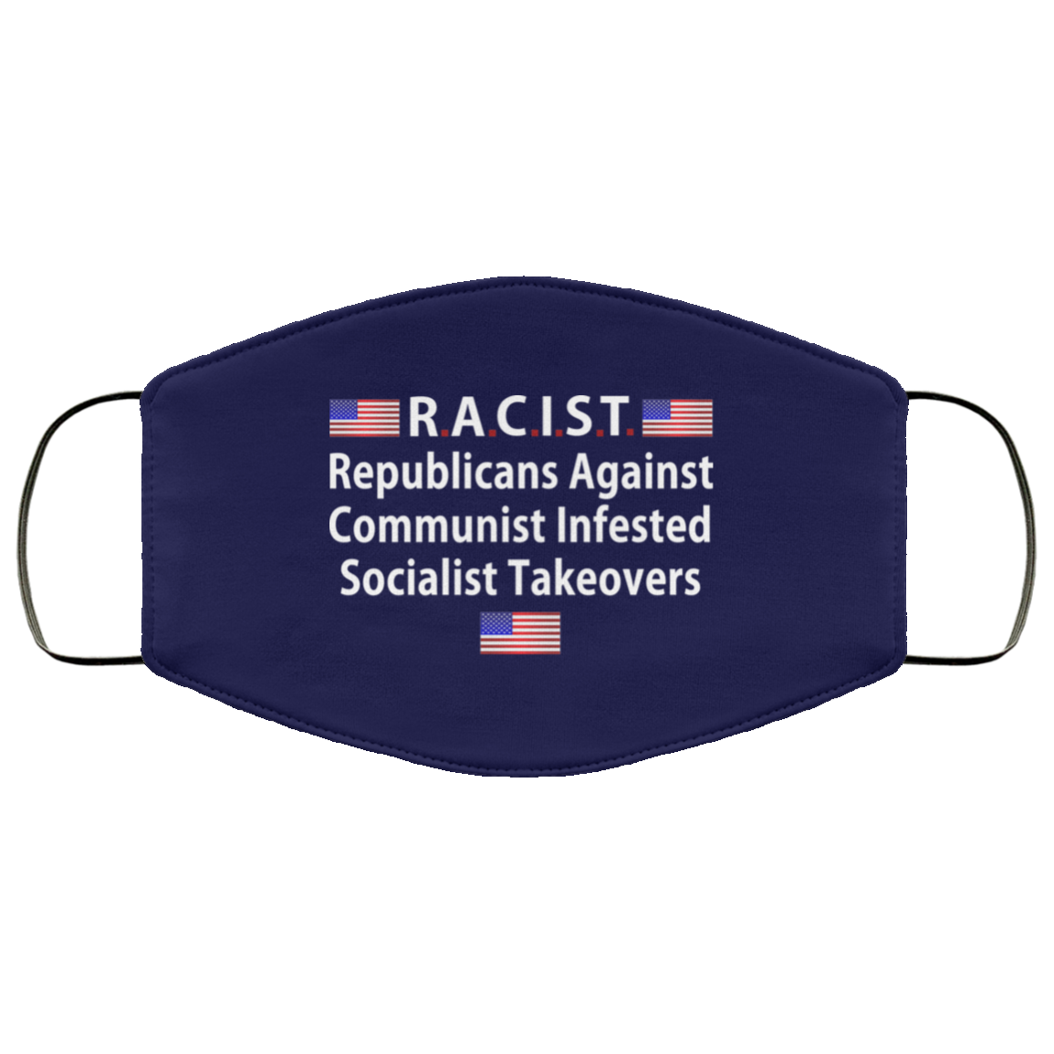 RACIST Republicans Against Communist Infested Socialist Takeovers Face Mask