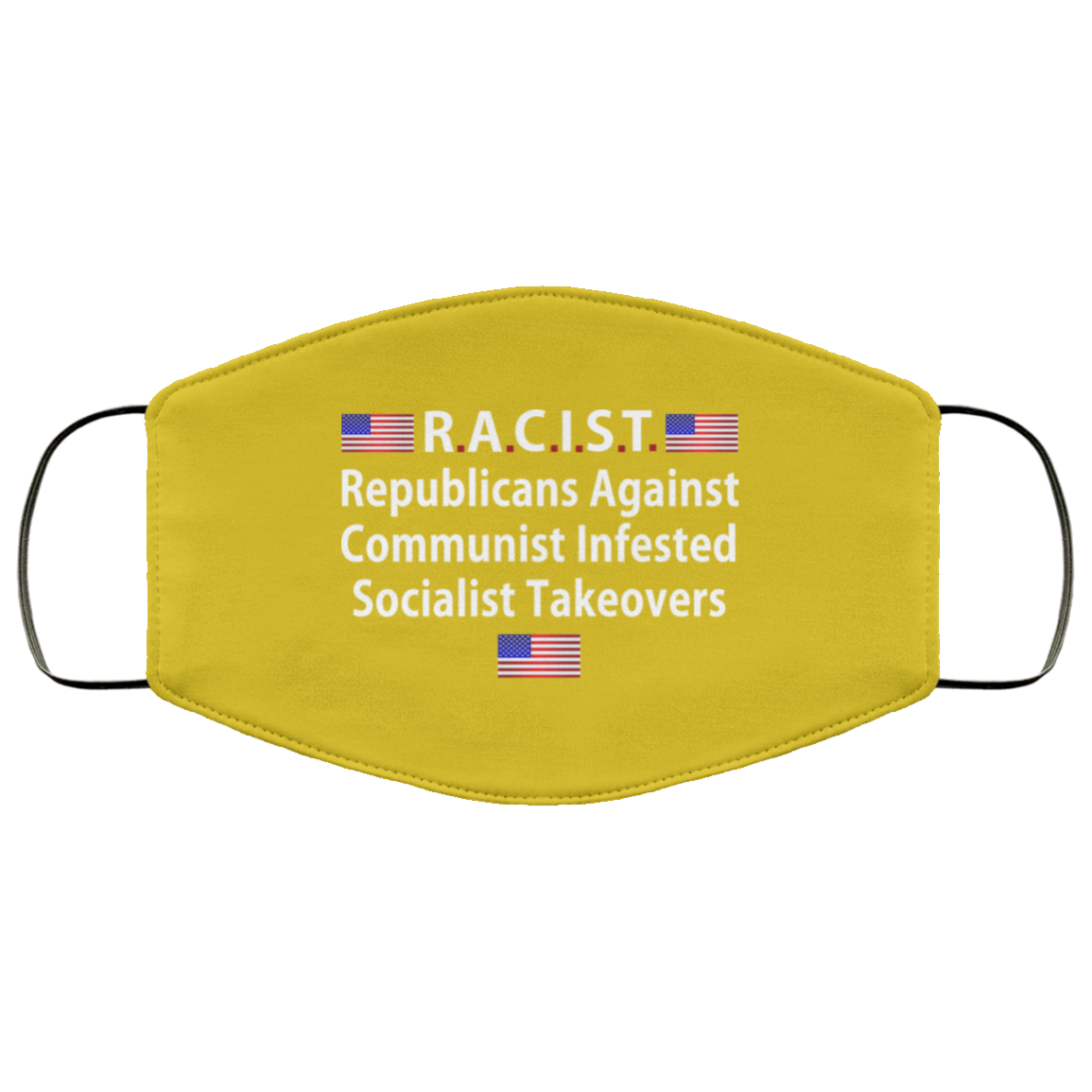 RACIST Republicans Against Communist Infested Socialist Takeovers Face Mask