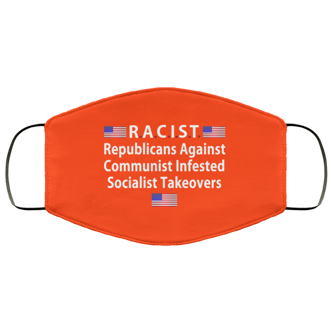 RACIST Republicans Against Communist Infested Socialist Takeovers Face Mask