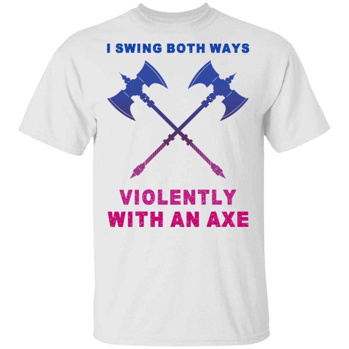 I Swing Both Ways Violently With An Axe Shirt, Hoodie, Tank