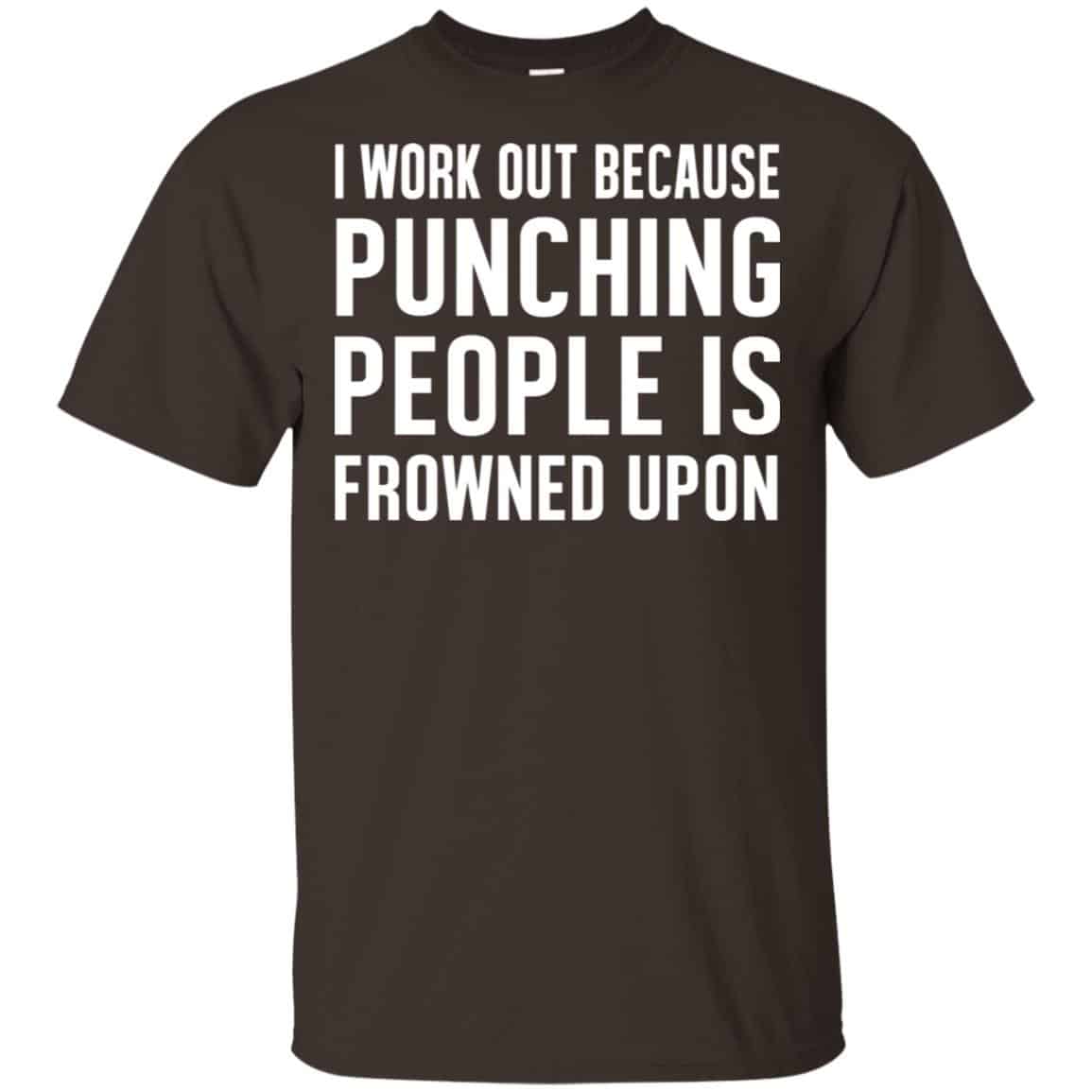 I Work Out Because Punching People Is Frowned Upon Shirt, Hoodie, Tank