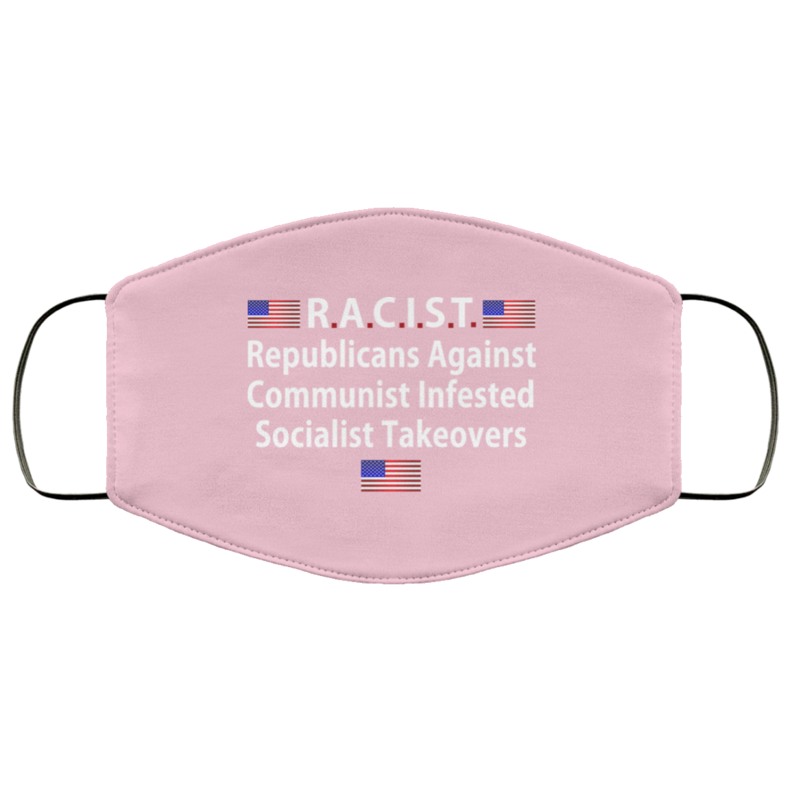 RACIST Republicans Against Communist Infested Socialist Takeovers Face Mask