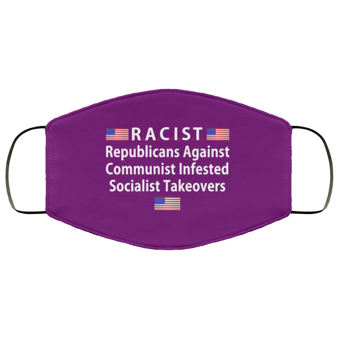 RACIST Republicans Against Communist Infested Socialist Takeovers Face Mask