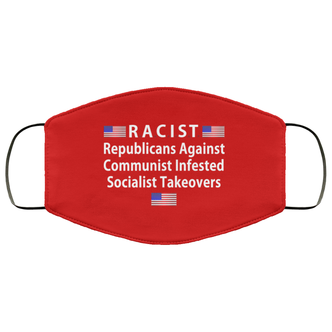 RACIST Republicans Against Communist Infested Socialist Takeovers Face Mask