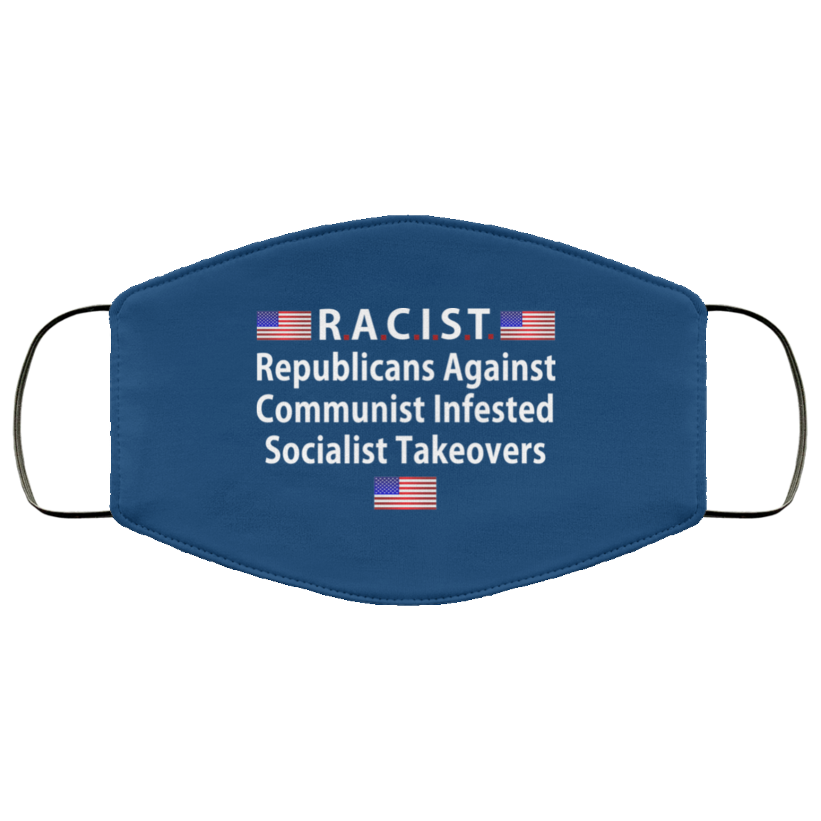 RACIST Republicans Against Communist Infested Socialist Takeovers Face Mask