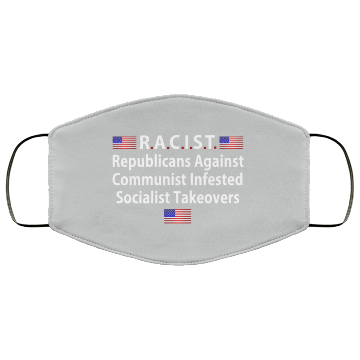 RACIST Republicans Against Communist Infested Socialist Takeovers Face Mask