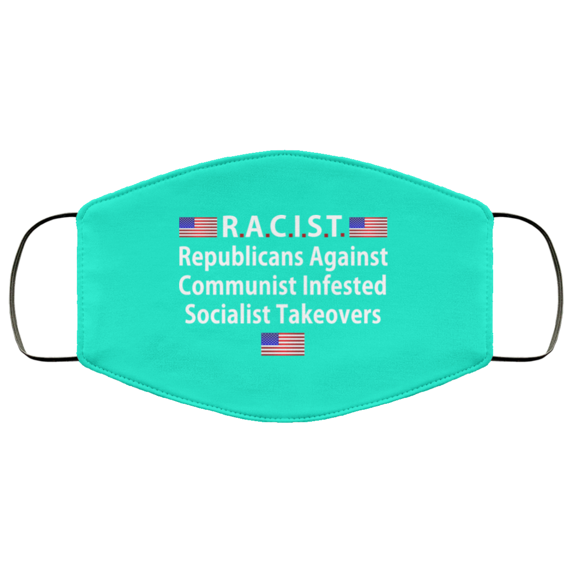 RACIST Republicans Against Communist Infested Socialist Takeovers Face Mask