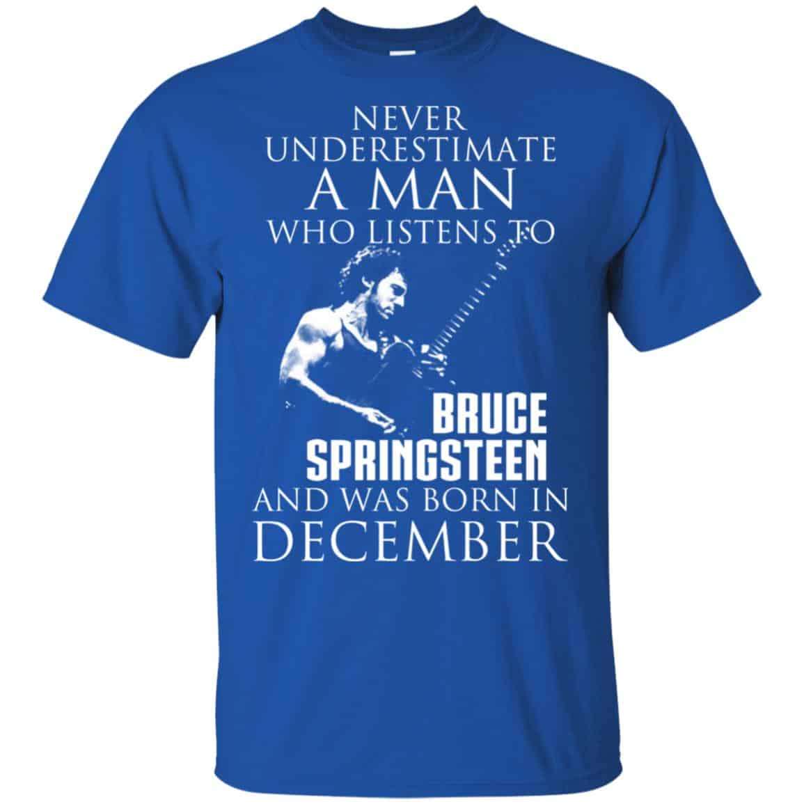 A Man Who Listens To Bruce Springsteen And Was Born In December T-Shirts, Hoodie, Tank