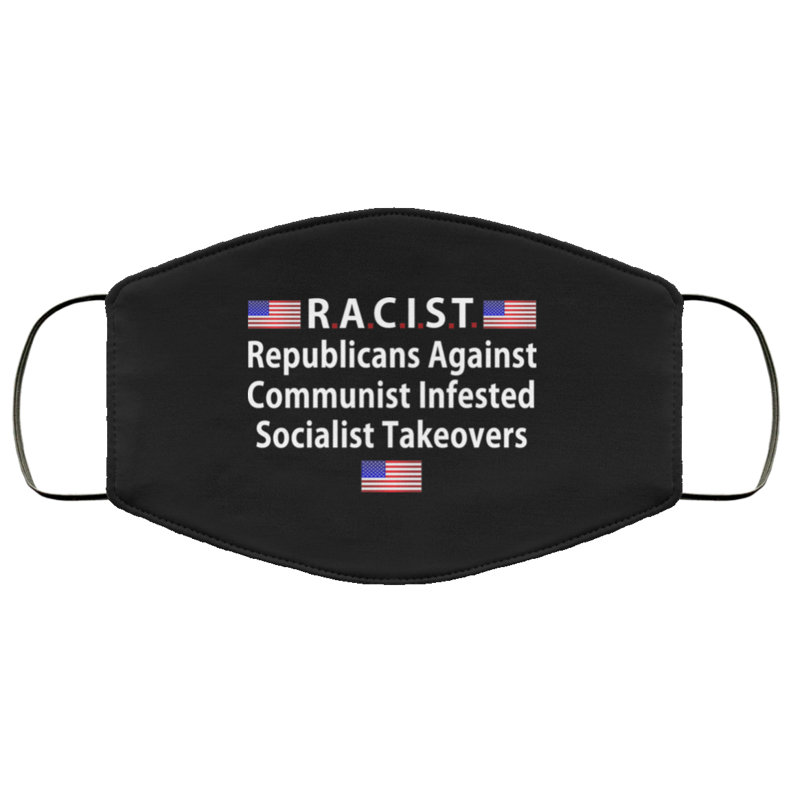 RACIST Republicans Against Communist Infested Socialist Takeovers Face Mask