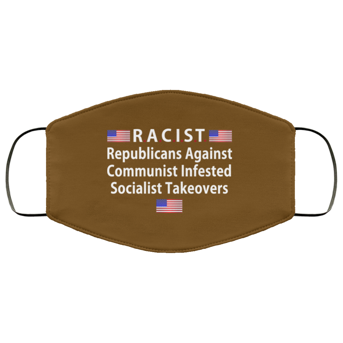 RACIST Republicans Against Communist Infested Socialist Takeovers Face Mask