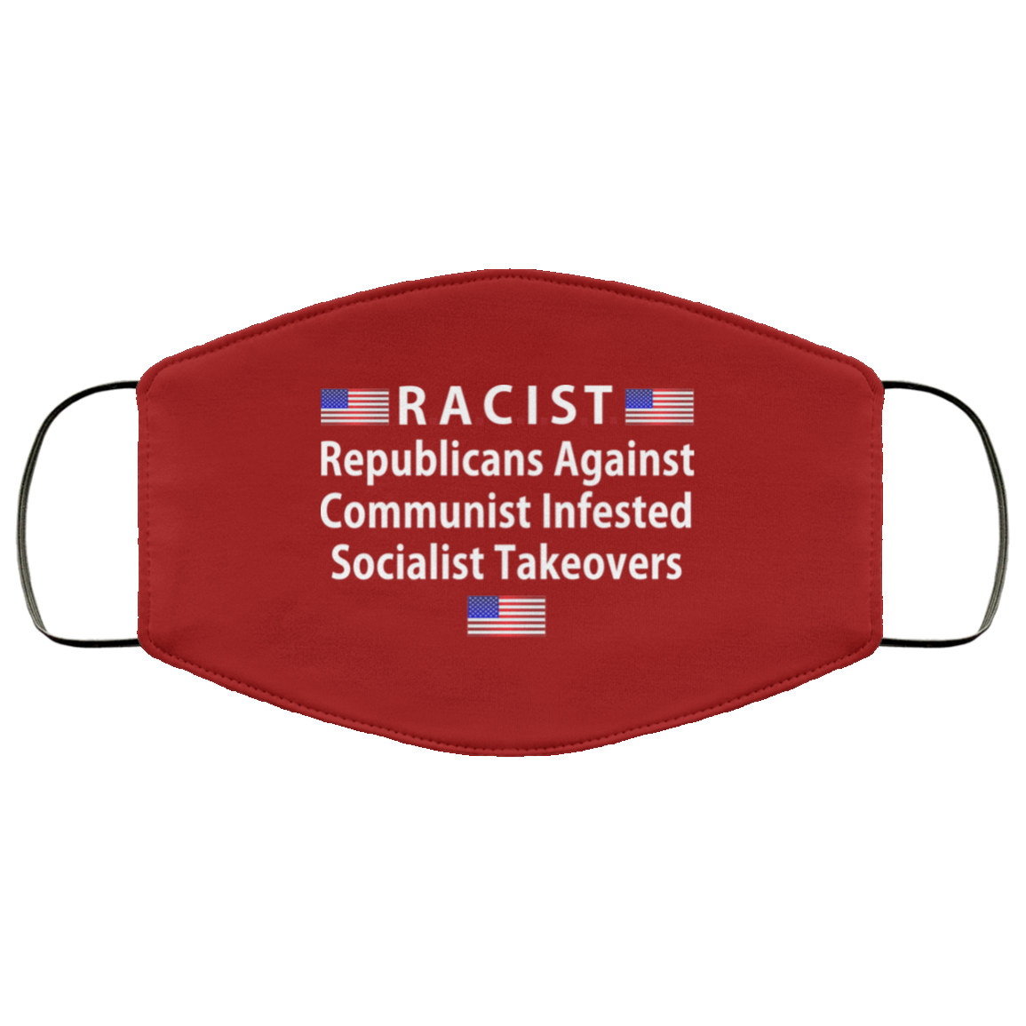 RACIST Republicans Against Communist Infested Socialist Takeovers Face Mask