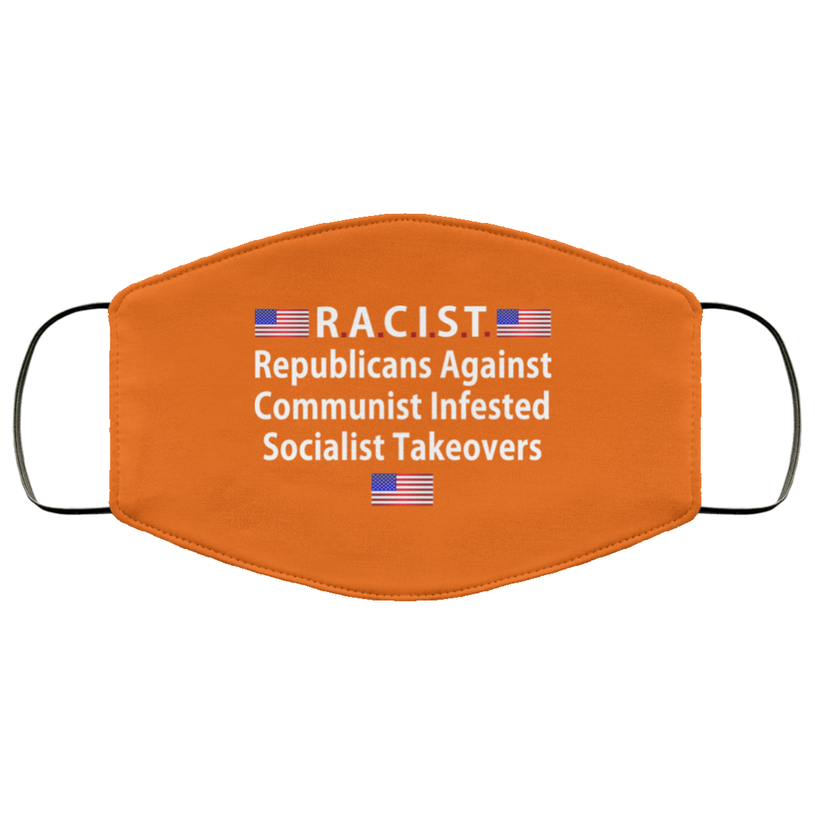 RACIST Republicans Against Communist Infested Socialist Takeovers Face Mask