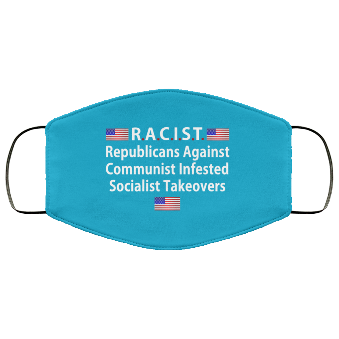 RACIST Republicans Against Communist Infested Socialist Takeovers Face Mask