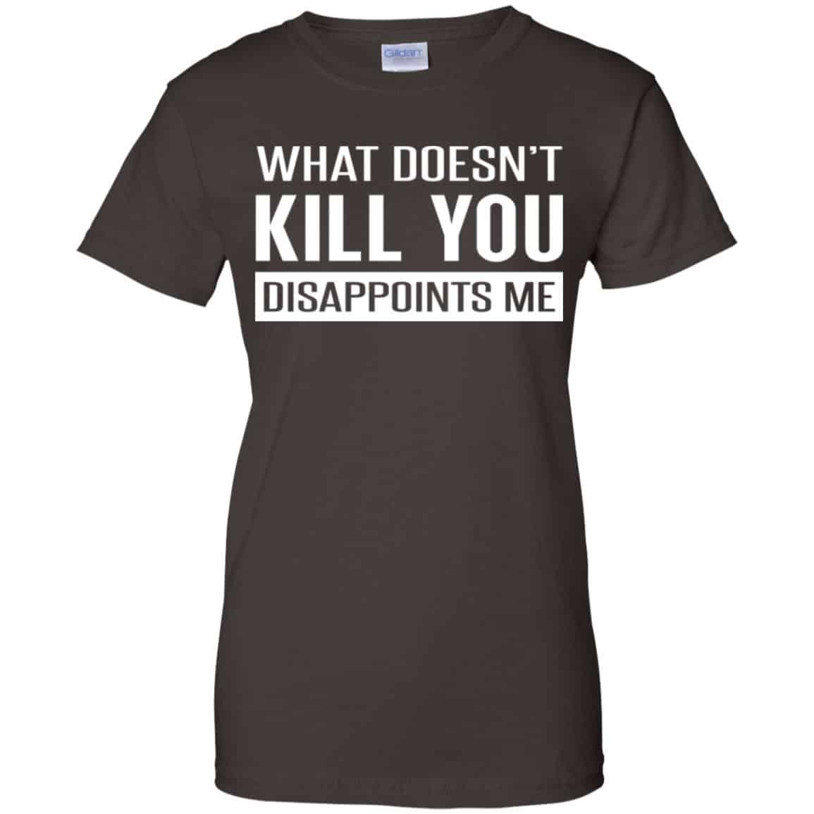 What Doesn’t Kill You Disappoints Me Shirt, Hoodie, Tank